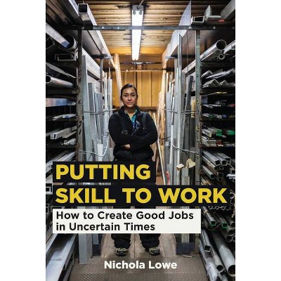 Putting Skill to Work - by  Nichola Lowe (Hardcover)