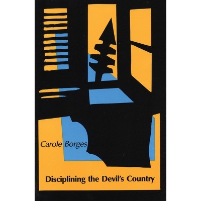 Disciplining the Devil's Country - by  Carole Borges (Paperback)