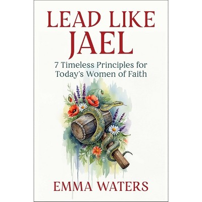 Lead Like Jael - by  Emma Waters (Hardcover)