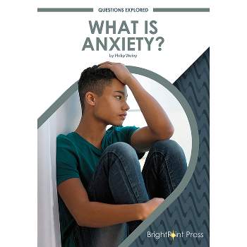 What Is Anxiety? - (Questions Explored) by  Philip Wolny (Hardcover)
