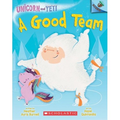 A Good Team: An Acorn Book (Unicorn and Yeti #2) Volume 2 - by Heather Ayris Burnell (Paperback)