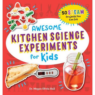 Awesome Kitchen Science Experiments for Kids - (Awesome Steam Activities for Kids) by  Megan Olivia Hall (Paperback)