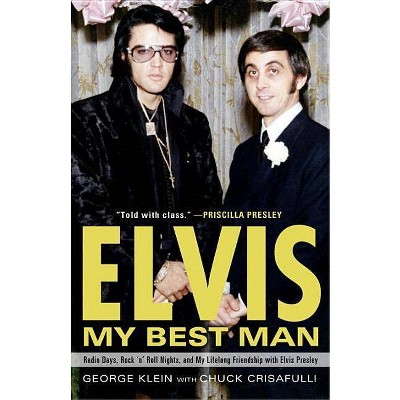 Elvis: My Best Man - by  George Klein & Chuck Crisafulli (Paperback)