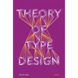 Theory of Type Design - by  Gerard Unger (Hardcover) - 1 of 1