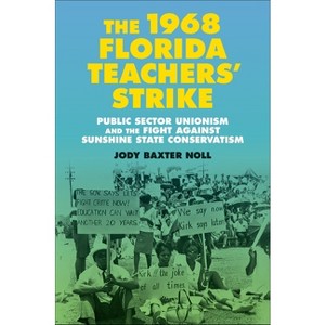 The 1968 Florida Teachers' Strike - (Making the Modern South) by  Jody Baxter Noll (Hardcover) - 1 of 1