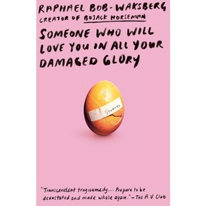 Someone Who Will Love You in All Your Damaged Glory - by  Raphael Bob-Waksberg (Paperback) - 1 of 1