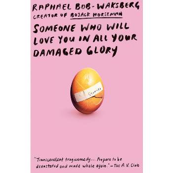 Someone Who Will Love You in All Your Damaged Glory - by  Raphael Bob-Waksberg (Paperback)