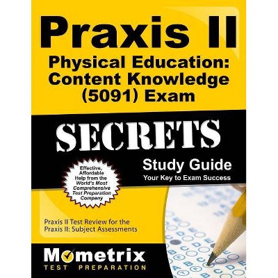 Praxis II Physical Education: Content Knowledge (5091) Exam Secrets Study Guide - (Mometrix Secrets Study Guides) (Paperback)