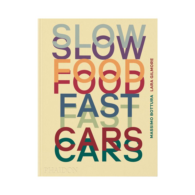 Slow Food, Fast Cars - by  Massimo Bottura & Lara Gilmore & Jessica Rosval (Hardcover), 1 of 2
