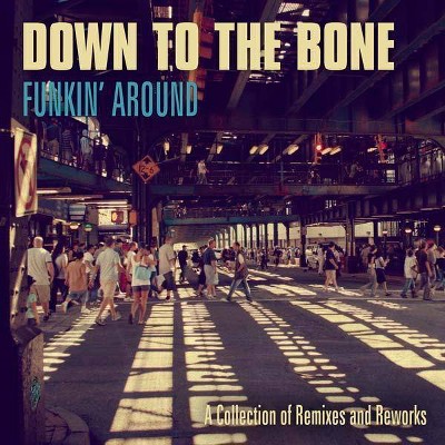 Down To The Bone - Funkin's Around: A Collection Of Remixes And Reworks (CD)