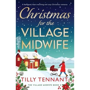 Christmas for the Village Midwife - (The Village Midwife) by  Tilly Tennant (Paperback) - 1 of 1
