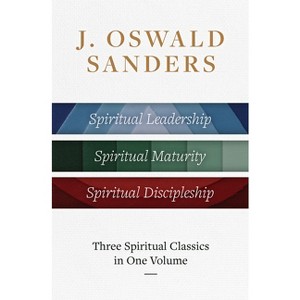 J. Oswald Sanders: Three Spiritual Classics in One Volume - by  J Oswald Sanders (Hardcover) - 1 of 1