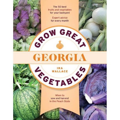 Grow Great Vegetables in Georgia - (Grow Great Vegetables State-By-State) by  Ira Wallace (Paperback)