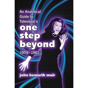 An Analytical Guide to Television's One Step Beyond, 1959-1961 - by  John Kenneth Muir (Paperback) - 1 of 1