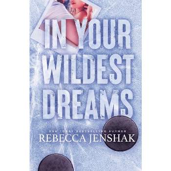 In Your Wildest Dreams - by  Rebecca Jenshak (Paperback)