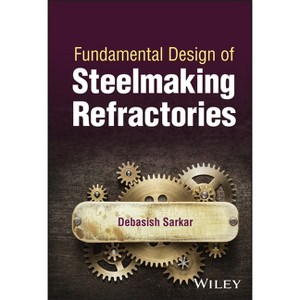 Fundamental Design of Steelmaking Refractories - by  Debasish Sarkar (Hardcover) - 1 of 1