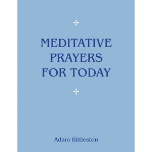 Meditative Prayers for Today - 8th Edition by  Adam Bittleston (Paperback) - 1 of 1
