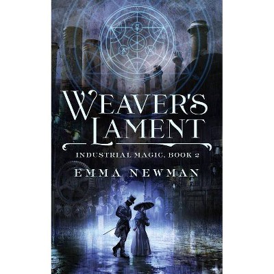 Weaver's Lament - (Industrial Magic, 2) by  Emma Newman (Paperback)