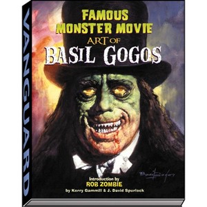 Famous Monster Movie Art of Basil Gogos - by  Kerry Gammill & J David Spurlock (Paperback) - 1 of 1