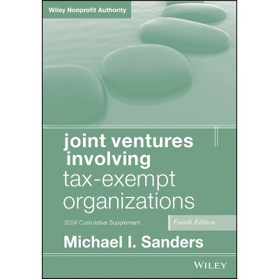 Joint Ventures Involving Tax-Exempt Organizations, 2024 Supplement - 4th Edition by  Michael I Sanders (Paperback)