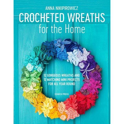 Crocheted Wreaths for the Home - by  Anna Nikipirowicz (Paperback)