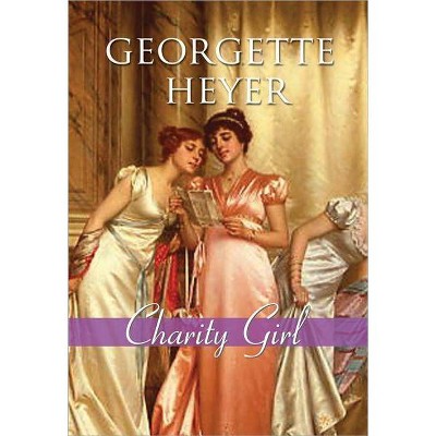 Charity Girl - (Regency Romances) by  Georgette Heyer (Paperback)