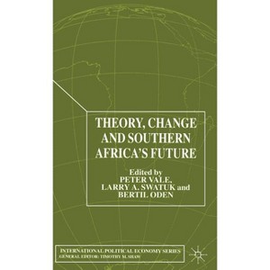 Theory, Change and Southern Africa - (International Political Economy) by  P Vale & L Swatuk & B Oden (Hardcover) - 1 of 1