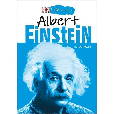 DK Life Stories: Albert Einstein - by  Wil Mara (Paperback)