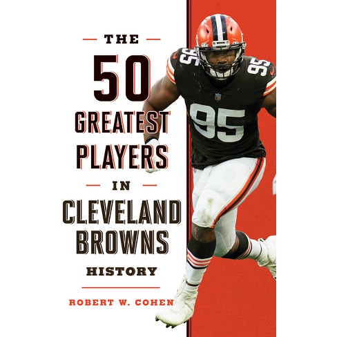 The 50 Greatest Players in Cleveland Browns History - by Robert W Cohen  (Hardcover)