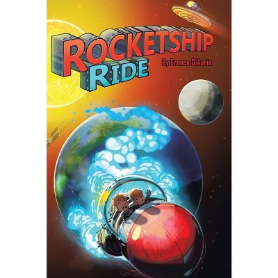 Rocketship Ride - by  Franco D'Auria (Hardcover)