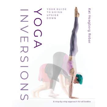 Yoga Inversions - by  Kat Heagberg Rebar (Paperback)