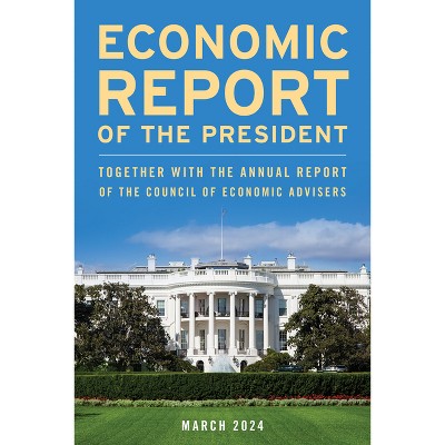 Economic Report of the President, March 2024 - by  Executive Office of the President (Paperback)