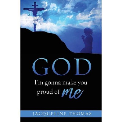 GOD I'm gonna make you proud of me - by  Jacqueline Thomas (Paperback)