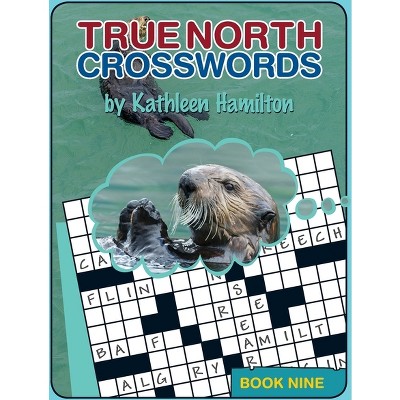 True North Crosswords, Book Nine - by  Kathleen Hamilton (Paperback)