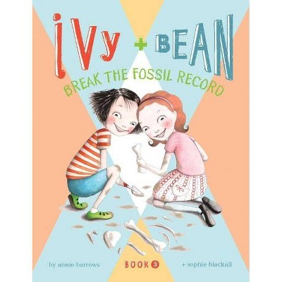 Ivy + Bean Break the Fossil Record - (Ivy & Bean) by  Annie Barrows (Hardcover)