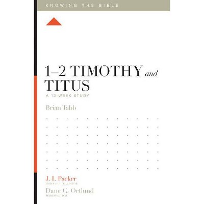 1-2 Timothy and Titus - (Knowing the Bible) by  Brian J Tabb (Paperback)