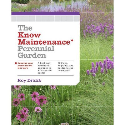 The Know Maintenance Perennial Garden - by  Roy Diblik (Paperback)