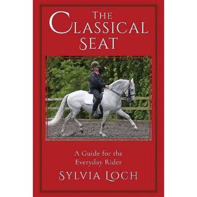 The Classical Seat - by  Sylvia Loch (Paperback)