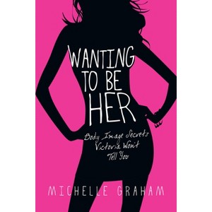 Wanting to Be Her - by  Michelle Graham (Paperback) - 1 of 1