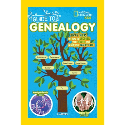 National Geographic Kids Guide to Genealogy - by  T J Resler (Paperback)