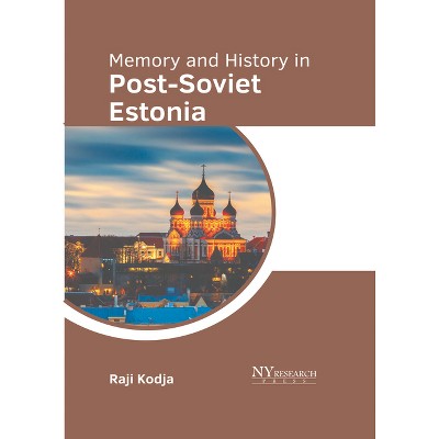 Memory and History in Post-Soviet Estonia - by  Raji Kodja (Hardcover)