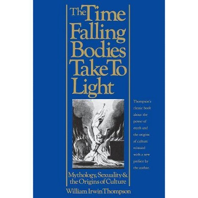 The Time Falling Bodies Take to Light - 2nd Edition by  William Irwin Thompson (Paperback)