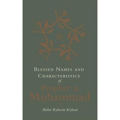 Blessed Names and Characteristics of Prophet Muhammad - by  Abdur Raheem Kidwai (Hardcover)