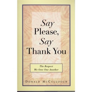 Say Please, Say Thank You - by  Donald McCullough (Paperback) - 1 of 1