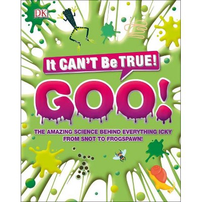 The Science of Goo! - (It Can't Be True) by  DK (Paperback)