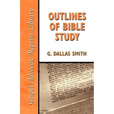 Outlines of Bible Study - by  G Dallas Smith (Paperback)