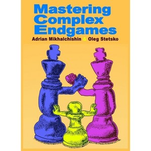 Mastering Complex Endgames - by  Adrian Mikhalchishin & Oleg Stetsko (Paperback) - 1 of 1