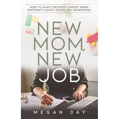 New Mom, New Job - by  Megan Day (Paperback)