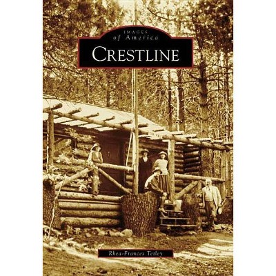 Crestline - (Images of America (Arcadia Publishing)) by  Rhea-Frances Tetley (Paperback)