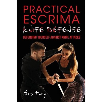 Practical Escrima Knife Defense - (Self-Defense) by  Sam Fury (Paperback)